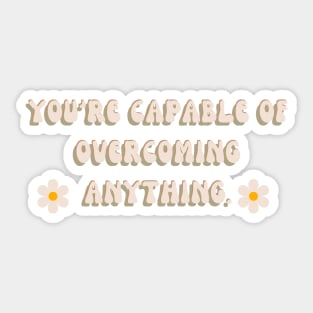 You're capable of overcoming anything | mindset is everything Sticker